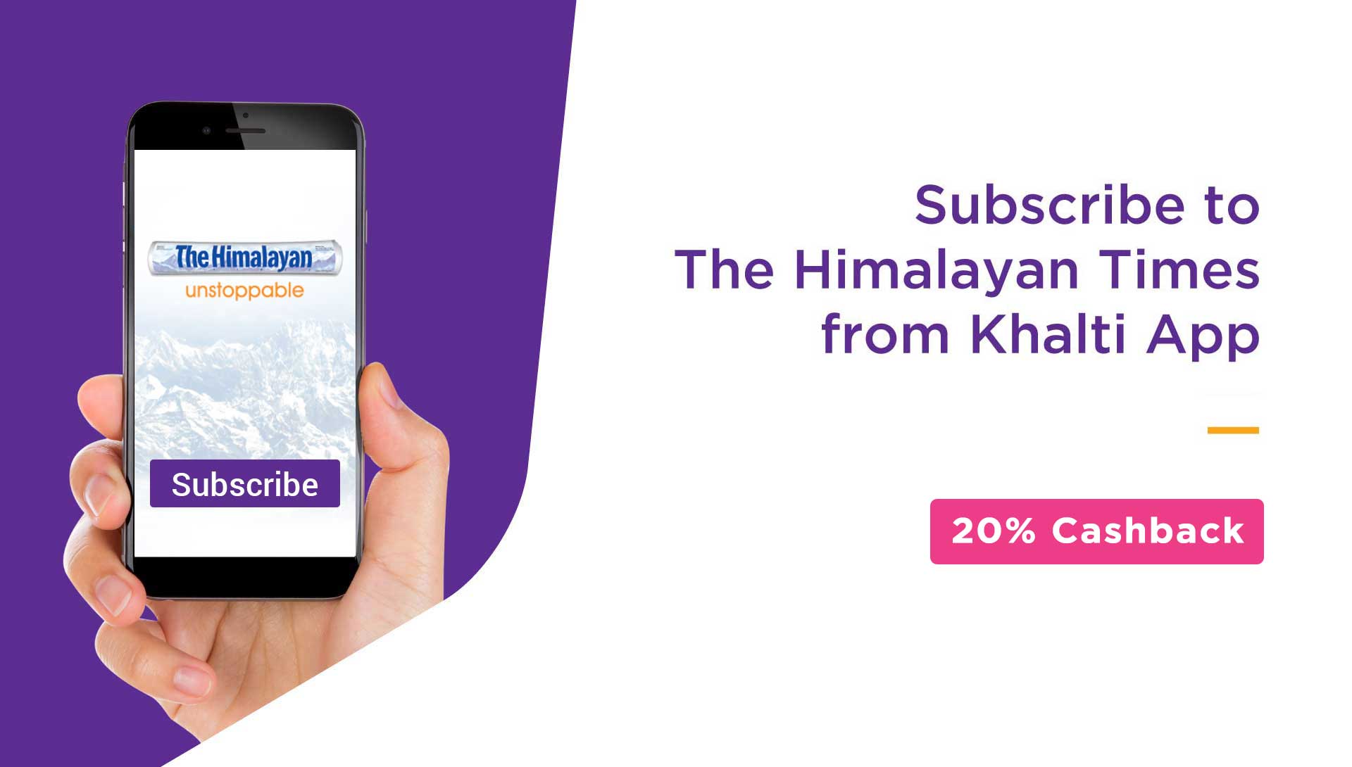 Subscribe The Himalayan Times from Khalti app and get 20% cashback instantly