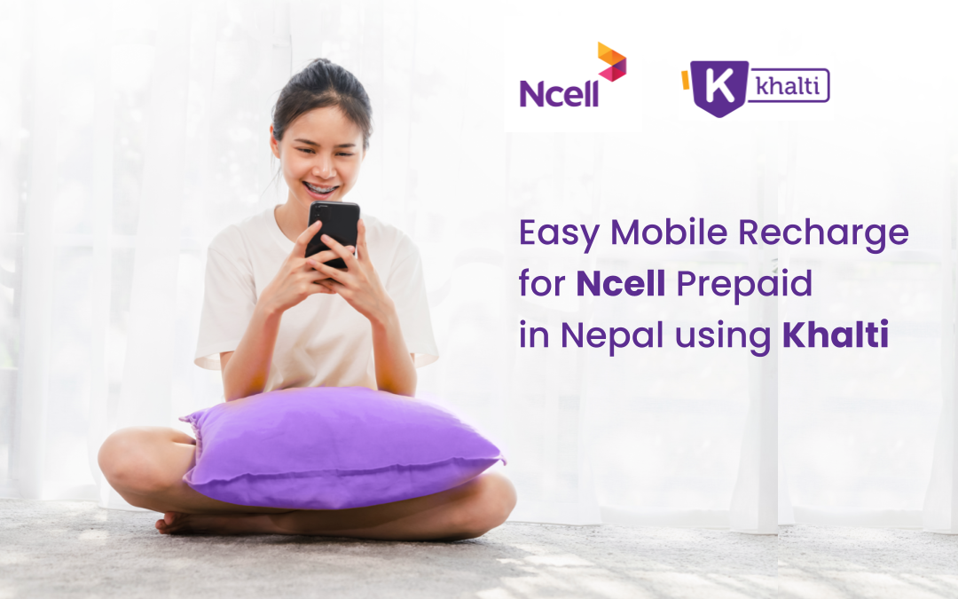 Easily Recharge Ncell Prepaid Online in Nepal with Khalti