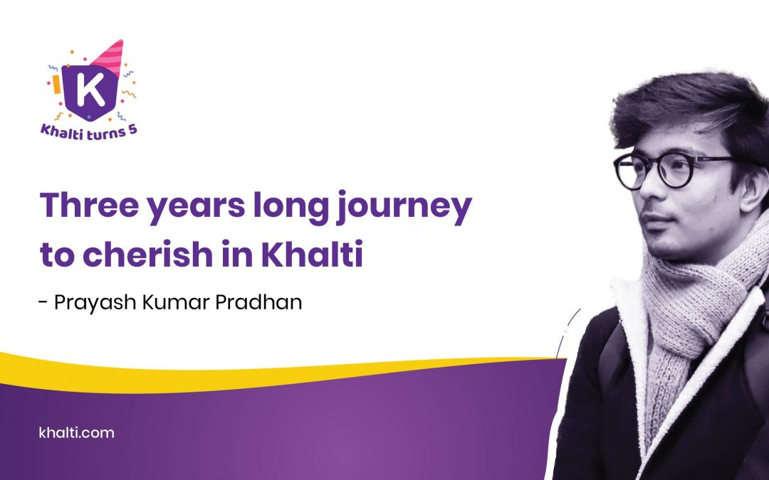 Prayash Kumar Pradhan’s Three years long journey to cherish in Khalti