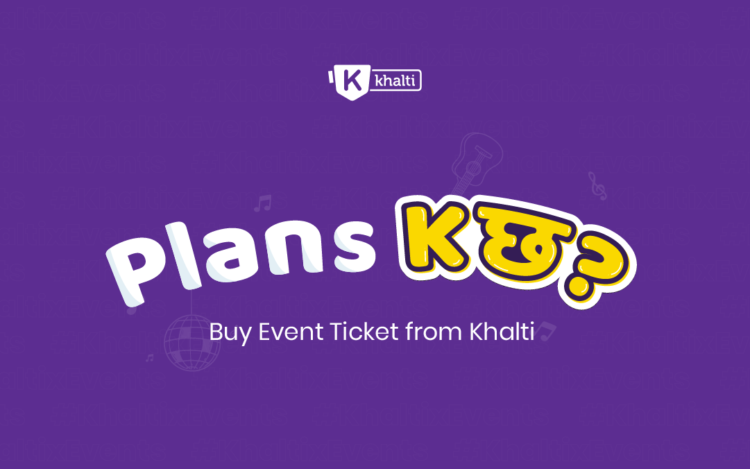 Buy tickets for Events from Khalti | Plan K छ ?