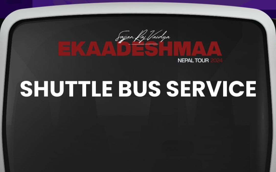 FREE SHUTTLE BUS SERVICE – Sajjan Raj Vaidya EKAADESHMAA TOUR