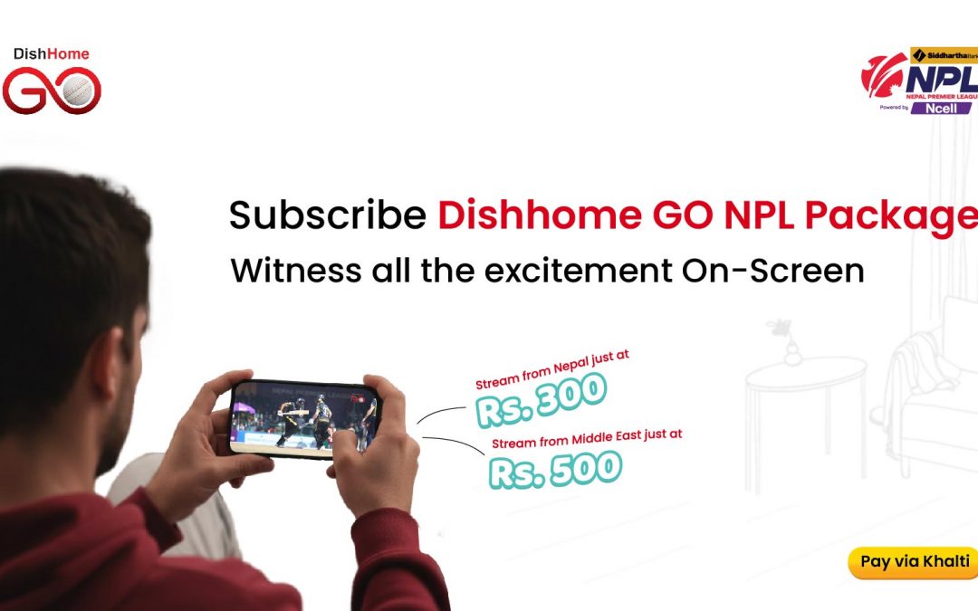 Watch NPL 2025 Seamlessly: Subscribe to the DishHome GO NPL Package via Khalti